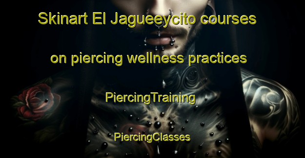 Skinart El Jagueeycito courses on piercing wellness practices | #PiercingTraining #PiercingClasses #SkinartTraining-Mexico