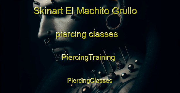 Skinart El Machito Grullo piercing classes | #PiercingTraining #PiercingClasses #SkinartTraining-Mexico