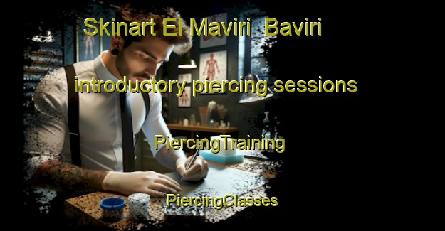 Skinart El Maviri  Baviri introductory piercing sessions | #PiercingTraining #PiercingClasses #SkinartTraining-Mexico