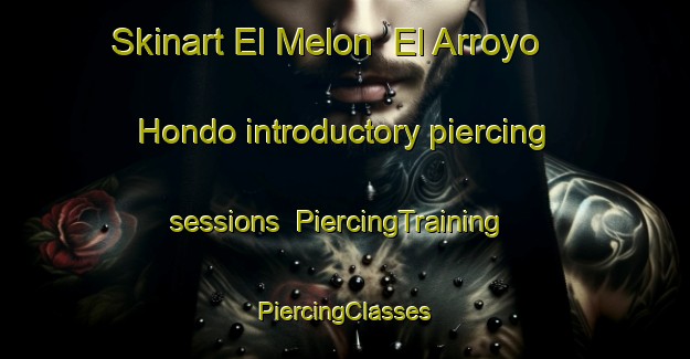 Skinart El Melon  El Arroyo Hondo introductory piercing sessions | #PiercingTraining #PiercingClasses #SkinartTraining-Mexico