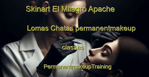 Skinart El Milagro Apache  Lomas Chatas permanentmakeup classes | #PermanentmakeupTraining #PermanentmakeupClasses #SkinartTraining-Mexico