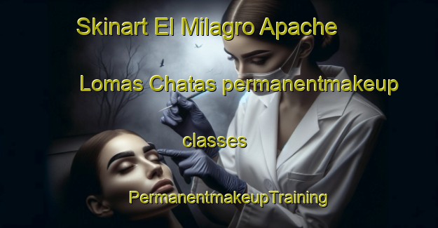 Skinart El Milagro Apache  Lomas Chatas permanentmakeup classes | #PermanentmakeupTraining #PermanentmakeupClasses #SkinartTraining-Mexico