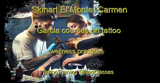 Skinart El Monte  Carmen Garcia courses on tattoo wellness practices | #TattooTraining #TattooClasses #SkinartTraining-Mexico