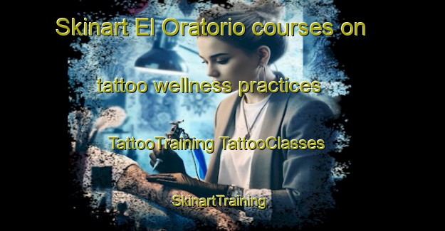 Skinart El Oratorio courses on tattoo wellness practices | #TattooTraining #TattooClasses #SkinartTraining-Mexico