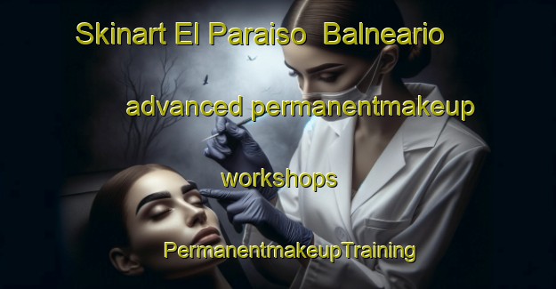 Skinart El Paraiso  Balneario advanced permanentmakeup workshops | #PermanentmakeupTraining #PermanentmakeupClasses #SkinartTraining-Mexico