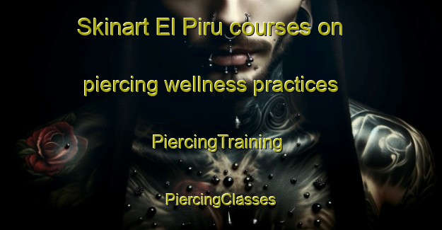 Skinart El Piru courses on piercing wellness practices | #PiercingTraining #PiercingClasses #SkinartTraining-Mexico