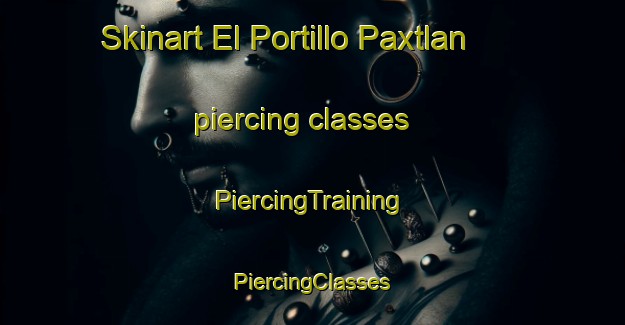 Skinart El Portillo Paxtlan piercing classes | #PiercingTraining #PiercingClasses #SkinartTraining-Mexico