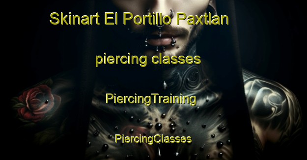 Skinart El Portillo Paxtlan piercing classes | #PiercingTraining #PiercingClasses #SkinartTraining-Mexico