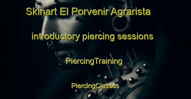 Skinart El Porvenir Agrarista introductory piercing sessions | #PiercingTraining #PiercingClasses #SkinartTraining-Mexico