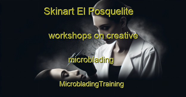 Skinart El Posquelite workshops on creative microblading | #MicrobladingTraining #MicrobladingClasses #SkinartTraining-Mexico