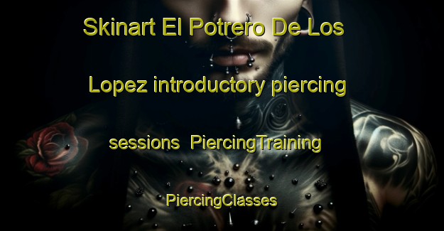 Skinart El Potrero De Los Lopez introductory piercing sessions | #PiercingTraining #PiercingClasses #SkinartTraining-Mexico