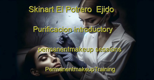 Skinart El Potrero  Ejido Purificacion introductory permanentmakeup sessions | #PermanentmakeupTraining #PermanentmakeupClasses #SkinartTraining-Mexico