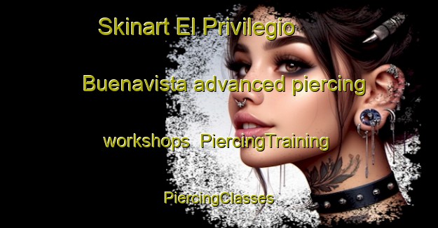 Skinart El Privilegio  Buenavista advanced piercing workshops | #PiercingTraining #PiercingClasses #SkinartTraining-Mexico