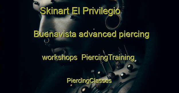 Skinart El Privilegio  Buenavista advanced piercing workshops | #PiercingTraining #PiercingClasses #SkinartTraining-Mexico