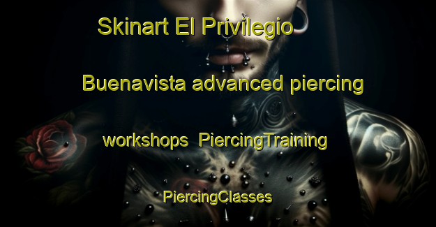 Skinart El Privilegio  Buenavista advanced piercing workshops | #PiercingTraining #PiercingClasses #SkinartTraining-Mexico