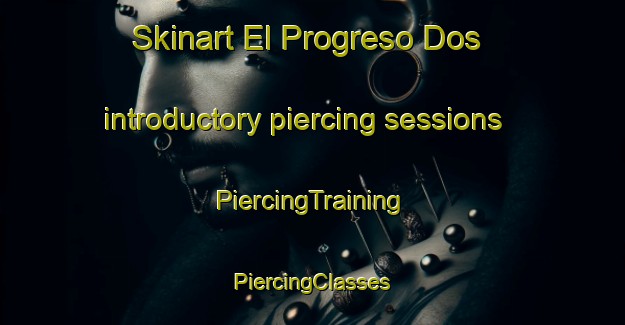 Skinart El Progreso Dos introductory piercing sessions | #PiercingTraining #PiercingClasses #SkinartTraining-Mexico