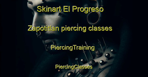 Skinart El Progreso  Zapotitlan piercing classes | #PiercingTraining #PiercingClasses #SkinartTraining-Mexico