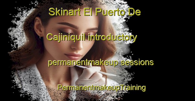 Skinart El Puerto De Cajiniquil introductory permanentmakeup sessions | #PermanentmakeupTraining #PermanentmakeupClasses #SkinartTraining-Mexico