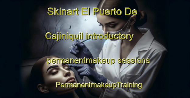 Skinart El Puerto De Cajiniquil introductory permanentmakeup sessions | #PermanentmakeupTraining #PermanentmakeupClasses #SkinartTraining-Mexico