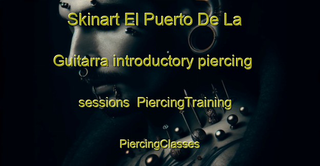 Skinart El Puerto De La Guitarra introductory piercing sessions | #PiercingTraining #PiercingClasses #SkinartTraining-Mexico