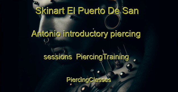 Skinart El Puerto De San Antonio introductory piercing sessions | #PiercingTraining #PiercingClasses #SkinartTraining-Mexico