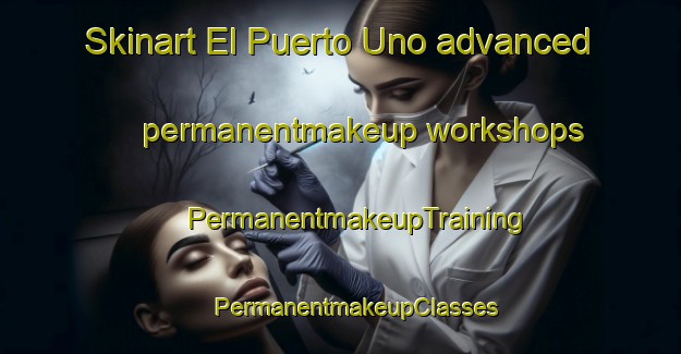 Skinart El Puerto Uno advanced permanentmakeup workshops | #PermanentmakeupTraining #PermanentmakeupClasses #SkinartTraining-Mexico