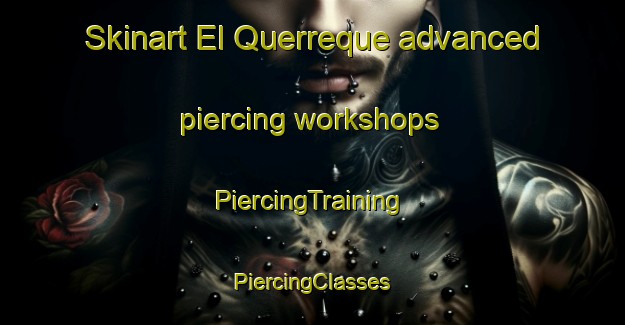 Skinart El Querreque advanced piercing workshops | #PiercingTraining #PiercingClasses #SkinartTraining-Mexico