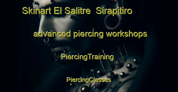 Skinart El Salitre  Sirapitiro advanced piercing workshops | #PiercingTraining #PiercingClasses #SkinartTraining-Mexico