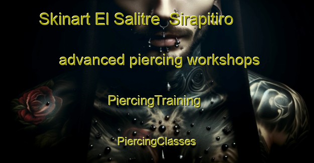 Skinart El Salitre  Sirapitiro advanced piercing workshops | #PiercingTraining #PiercingClasses #SkinartTraining-Mexico