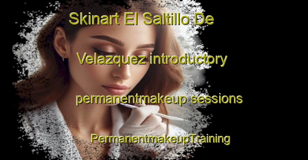 Skinart El Saltillo De Velazquez introductory permanentmakeup sessions | #PermanentmakeupTraining #PermanentmakeupClasses #SkinartTraining-Mexico