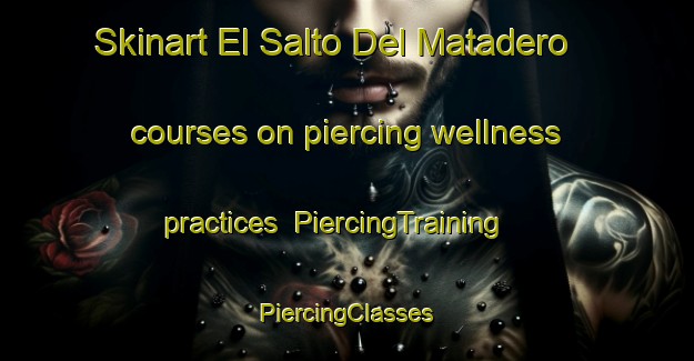 Skinart El Salto Del Matadero courses on piercing wellness practices | #PiercingTraining #PiercingClasses #SkinartTraining-Mexico