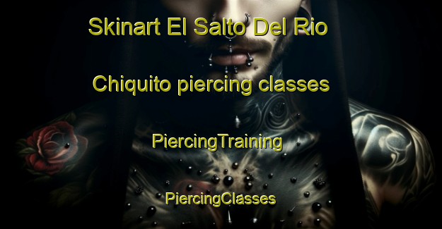 Skinart El Salto Del Rio Chiquito piercing classes | #PiercingTraining #PiercingClasses #SkinartTraining-Mexico