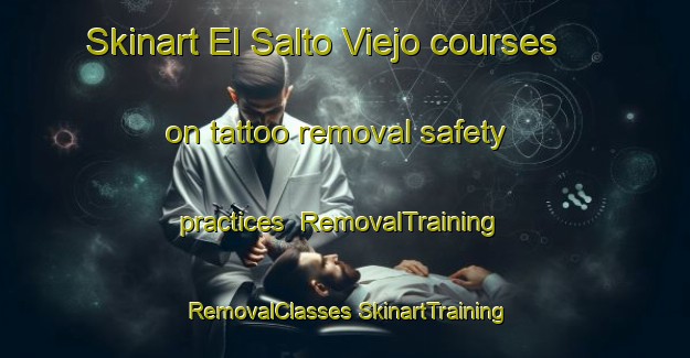 Skinart El Salto Viejo courses on tattoo removal safety practices | #RemovalTraining #RemovalClasses #SkinartTraining-Mexico