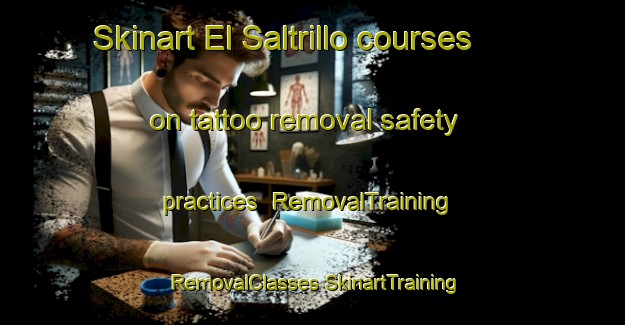 Skinart El Saltrillo courses on tattoo removal safety practices | #RemovalTraining #RemovalClasses #SkinartTraining-Mexico