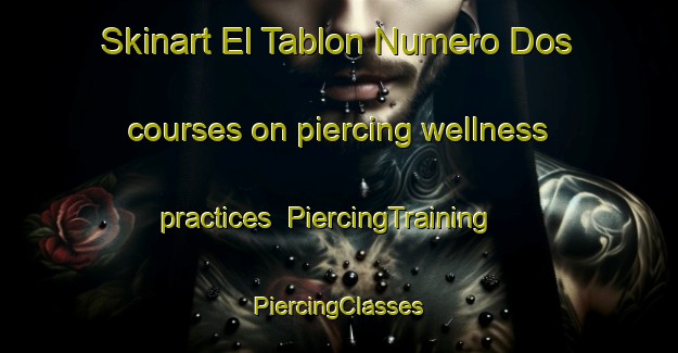 Skinart El Tablon Numero Dos courses on piercing wellness practices | #PiercingTraining #PiercingClasses #SkinartTraining-Mexico