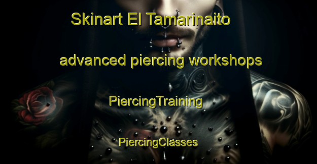 Skinart El Tamarinaito advanced piercing workshops | #PiercingTraining #PiercingClasses #SkinartTraining-Mexico