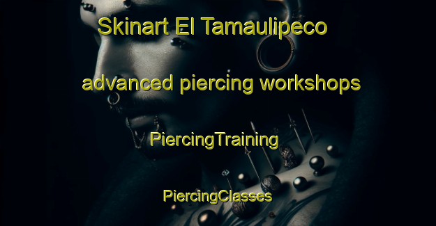 Skinart El Tamaulipeco advanced piercing workshops | #PiercingTraining #PiercingClasses #SkinartTraining-Mexico