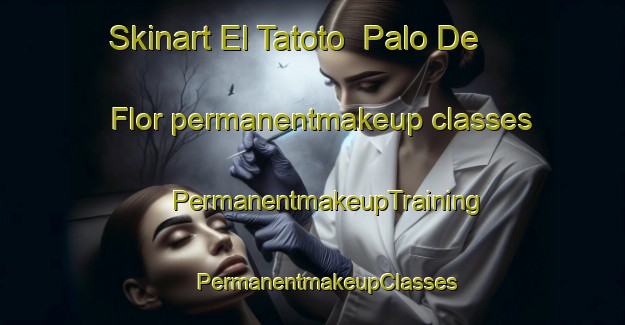 Skinart El Tatoto  Palo De Flor permanentmakeup classes | #PermanentmakeupTraining #PermanentmakeupClasses #SkinartTraining-Mexico