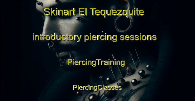 Skinart El Tequezquite introductory piercing sessions | #PiercingTraining #PiercingClasses #SkinartTraining-Mexico