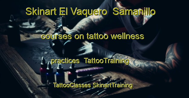 Skinart El Vaquero  Samanillo courses on tattoo wellness practices | #TattooTraining #TattooClasses #SkinartTraining-Mexico