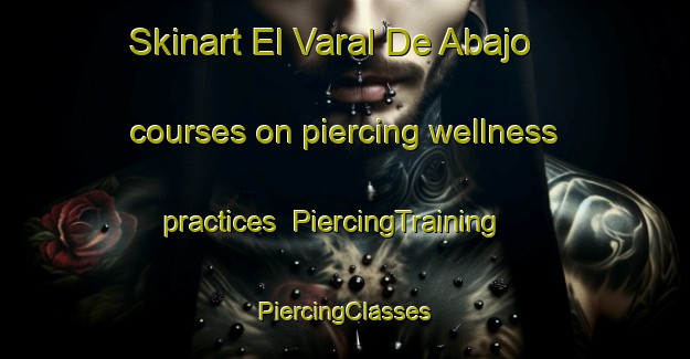 Skinart El Varal De Abajo courses on piercing wellness practices | #PiercingTraining #PiercingClasses #SkinartTraining-Mexico