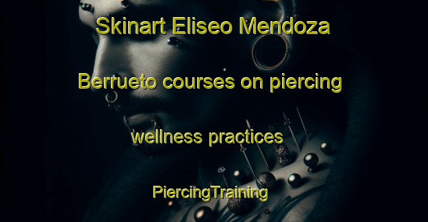 Skinart Eliseo Mendoza Berrueto courses on piercing wellness practices | #PiercingTraining #PiercingClasses #SkinartTraining-Mexico