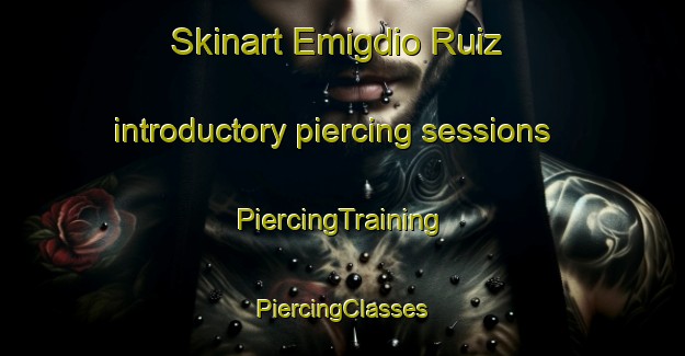 Skinart Emigdio Ruiz introductory piercing sessions | #PiercingTraining #PiercingClasses #SkinartTraining-Mexico