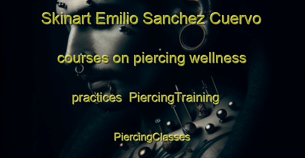 Skinart Emilio Sanchez Cuervo courses on piercing wellness practices | #PiercingTraining #PiercingClasses #SkinartTraining-Mexico