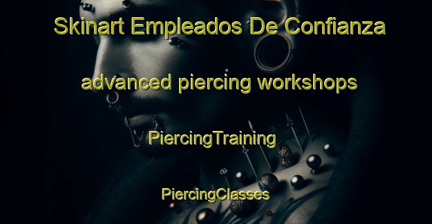 Skinart Empleados De Confianza advanced piercing workshops | #PiercingTraining #PiercingClasses #SkinartTraining-Mexico