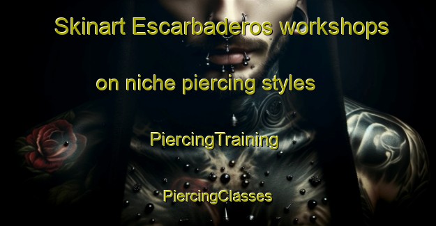 Skinart Escarbaderos workshops on niche piercing styles | #PiercingTraining #PiercingClasses #SkinartTraining-Mexico