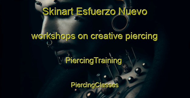 Skinart Esfuerzo Nuevo workshops on creative piercing | #PiercingTraining #PiercingClasses #SkinartTraining-Mexico