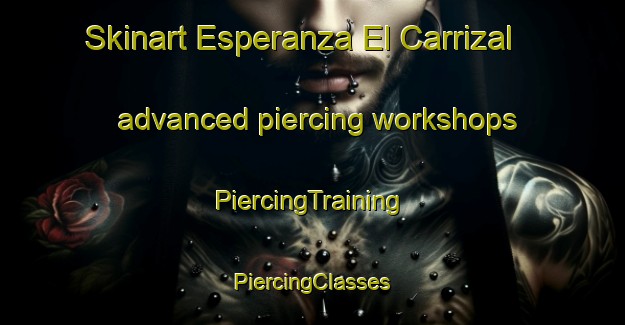 Skinart Esperanza El Carrizal advanced piercing workshops | #PiercingTraining #PiercingClasses #SkinartTraining-Mexico