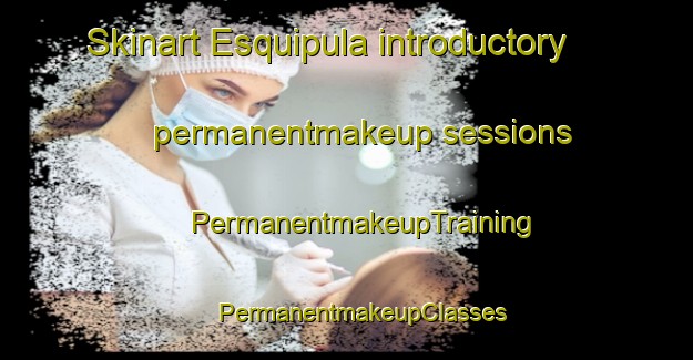 Skinart Esquipula introductory permanentmakeup sessions | #PermanentmakeupTraining #PermanentmakeupClasses #SkinartTraining-Mexico