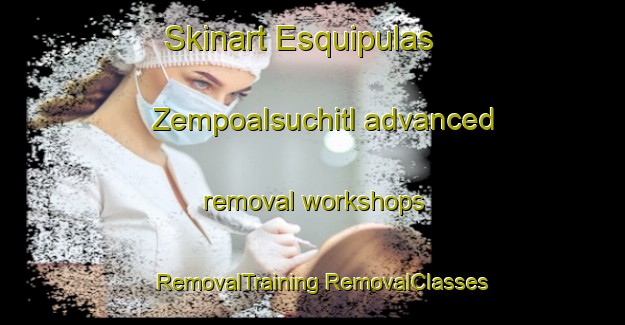 Skinart Esquipulas  Zempoalsuchitl advanced removal workshops | #RemovalTraining #RemovalClasses #SkinartTraining-Mexico